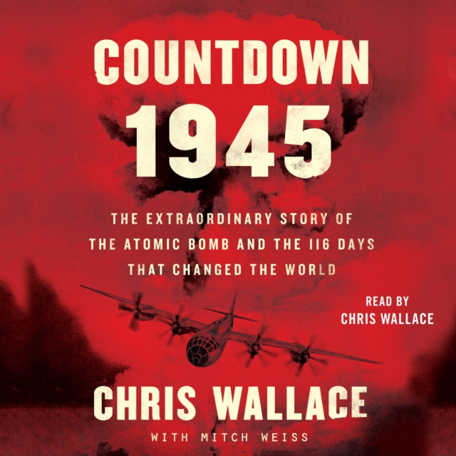 Countdown 1945 : The Extraordinary Story of the Atomic Bomb and the 116 Days That Changed the World, eAudiobook MP3 eaudioBook