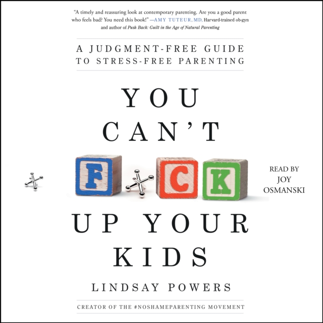 You Can't F*ck Up Your Kids : A Judgment-Free Guide to Stress-Free Parenting, eAudiobook MP3 eaudioBook