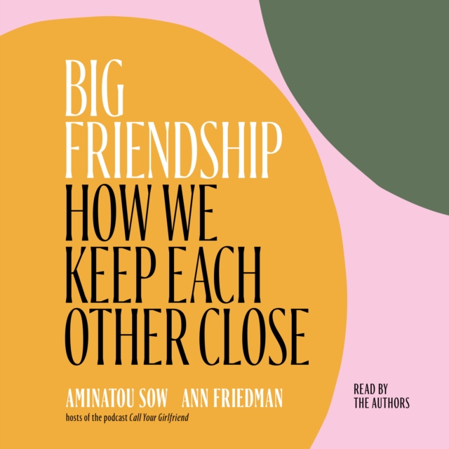 Big Friendship : How We Keep Each Other Close, eAudiobook MP3 eaudioBook