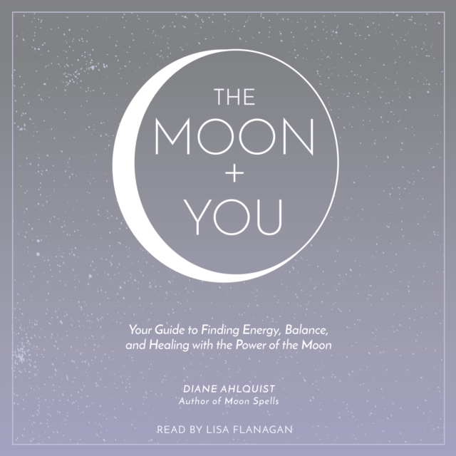 The Moon + You : Your Guide to Finding Energy, Balance, and Healing with the Power of the Moon, eAudiobook MP3 eaudioBook