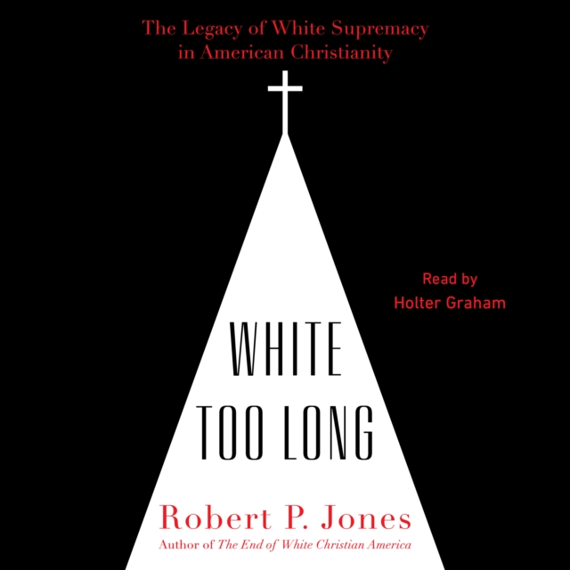 White Too Long : The Legacy of White Supremacy in American Christianity, eAudiobook MP3 eaudioBook