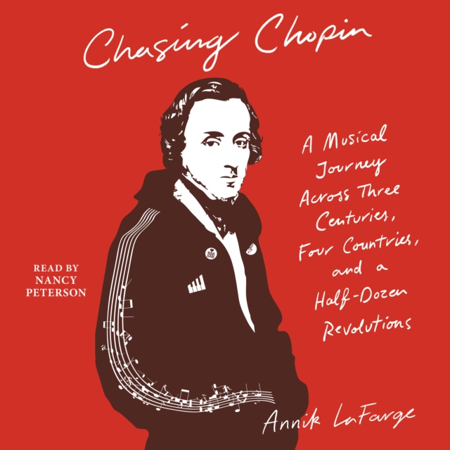 Chasing Chopin : A Musical Journey Across Three Centuries, Four Countries, and a Half-Dozen Revolutions, eAudiobook MP3 eaudioBook