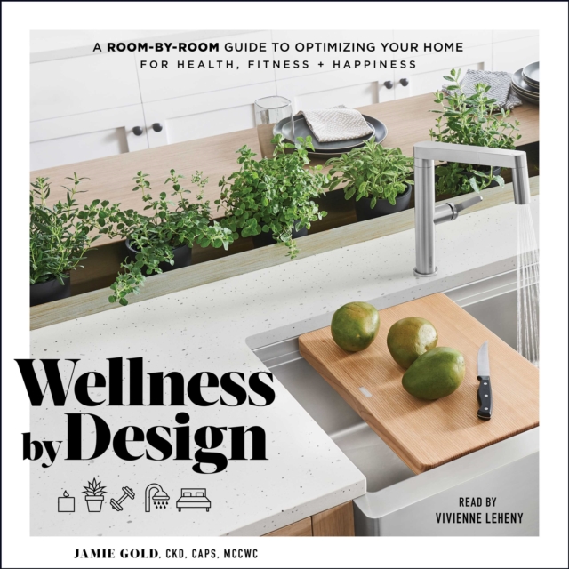 Wellness By Design : A Room-by-Room Guide to Optimizing Your Home for Health, Fitness, and Happiness, eAudiobook MP3 eaudioBook