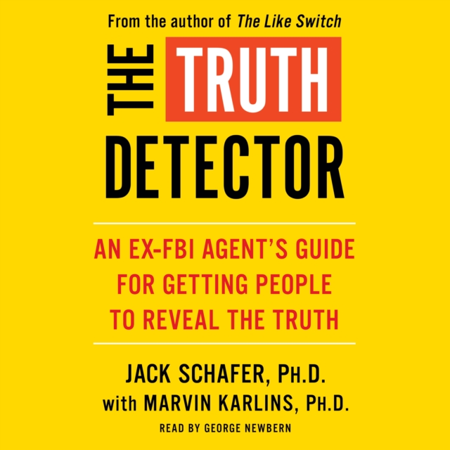 The Truth Detector : An Ex-FBI Agent's Guide for Getting People to Reveal the Truth, eAudiobook MP3 eaudioBook