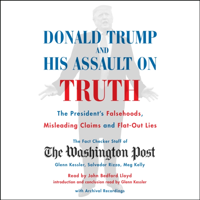 Donald Trump and His Assault on Truth : The President's Falsehoods, Misleading Claims and Flat-Out Lies, eAudiobook MP3 eaudioBook
