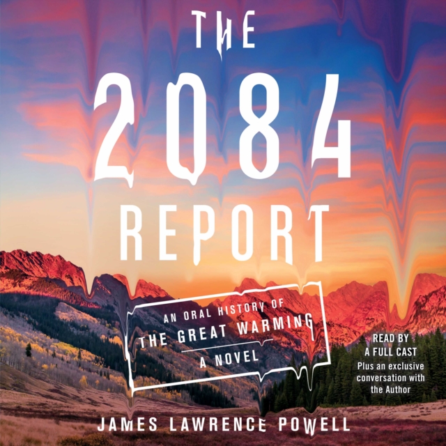 The 2084 Report : An Oral History of the Great Warming, eAudiobook MP3 eaudioBook