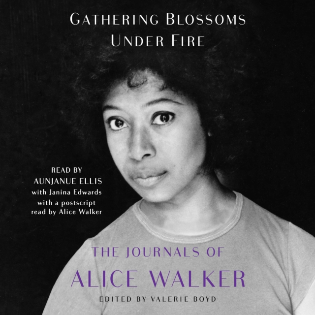 Gathering Blossoms Under Fire : The Journals of Alice Walker, eAudiobook MP3 eaudioBook