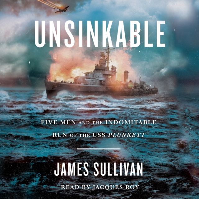 Unsinkable : Five Men and the Indomitable Run of the USS Plunkett, eAudiobook MP3 eaudioBook
