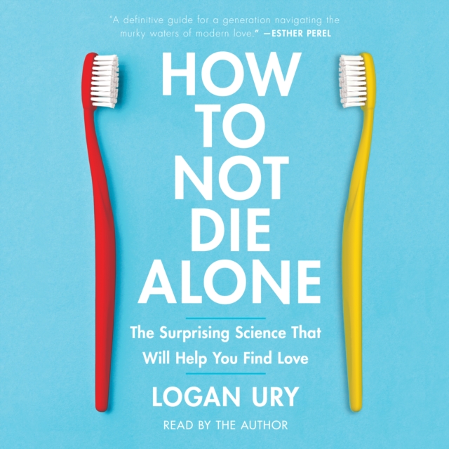 How to Not Die Alone : The Surprising Science That Will Help You Find Love, eAudiobook MP3 eaudioBook
