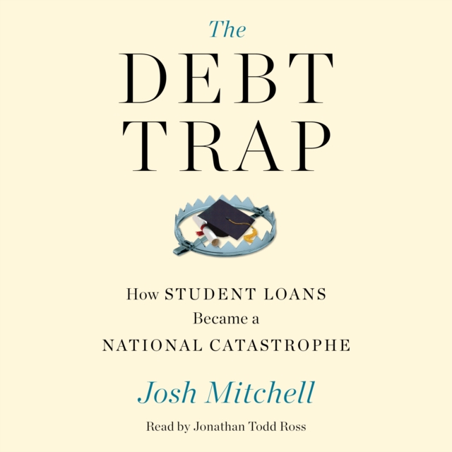 The Debt Trap : How Student Loans Became a National Catastrophe, eAudiobook MP3 eaudioBook
