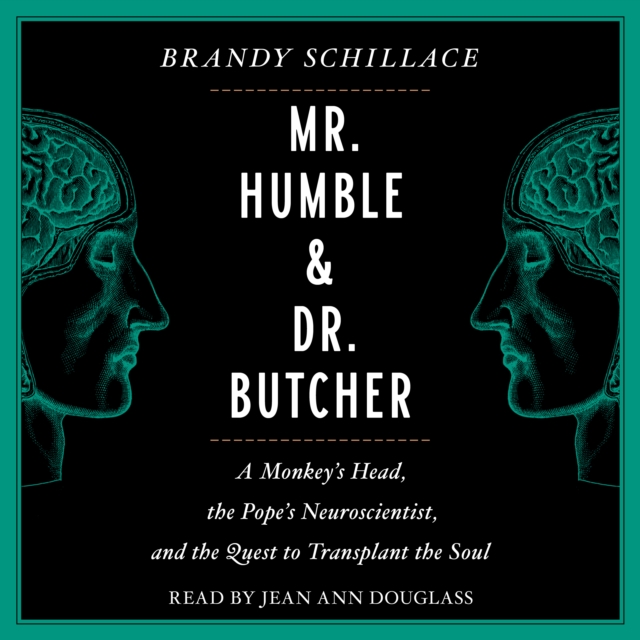 Mr. Humble and Dr. Butcher : Monkey's Head, the Pope's Neuroscientist, and the Quest to Transplant the Soul, eAudiobook MP3 eaudioBook