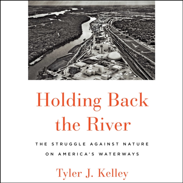 Holding Back the River : The Struggle Against Nature on America's Waterways, eAudiobook MP3 eaudioBook