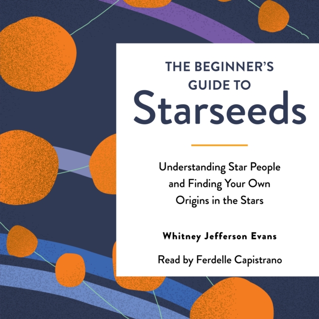 The Beginner's Guide to Starseeds : Understanding Star People and Finding Your Own Origins in the Stars, eAudiobook MP3 eaudioBook