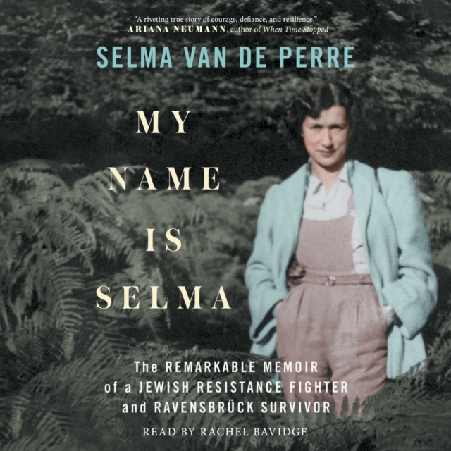 My Name Is Selma : The Remarkable Memoir of a Jewish Resistance Fighter and Ravensbruck Survivor, eAudiobook MP3 eaudioBook