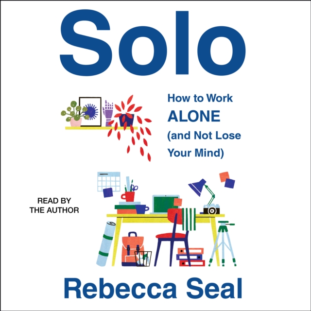 Solo : How to Work Alone (and Not Lose Your Mind), eAudiobook MP3 eaudioBook