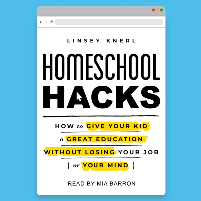 Homeschool Hacks : How to Give Your Kid a Great Education Without Losing Your Job (or Your Mind), eAudiobook MP3 eaudioBook