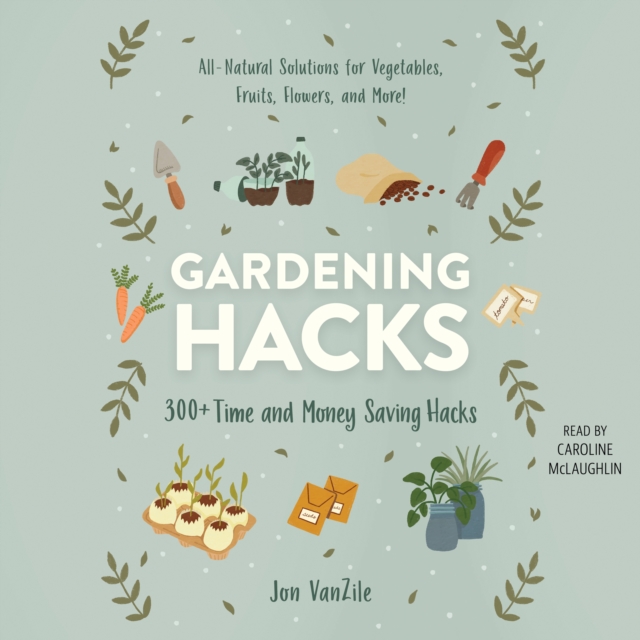 Gardening Hacks : 300+ Time and Money Saving Hacks, eAudiobook MP3 eaudioBook