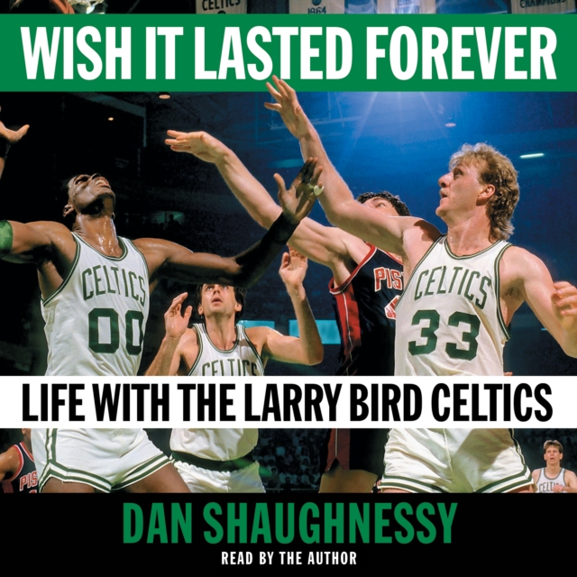 Wish It Lasted Forever : Life with the Larry Bird Celtics, eAudiobook MP3 eaudioBook