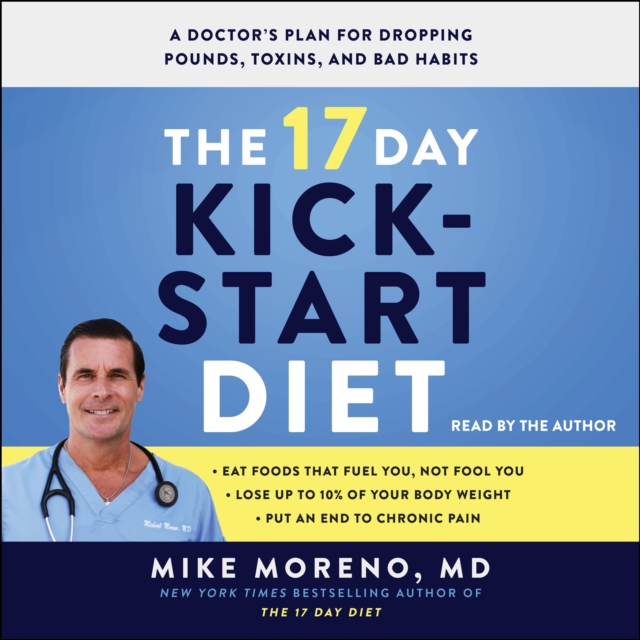 The 17 Day Kickstart Diet : A Doctor's Plan for Dropping Pounds, Toxins, and Bad Habits, eAudiobook MP3 eaudioBook