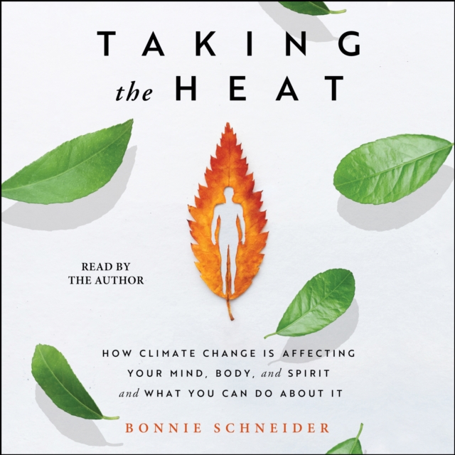Taking the Heat : How Climate Change Is Affecting Your Mind, Body, and Spirit and What You Can Do About It, eAudiobook MP3 eaudioBook