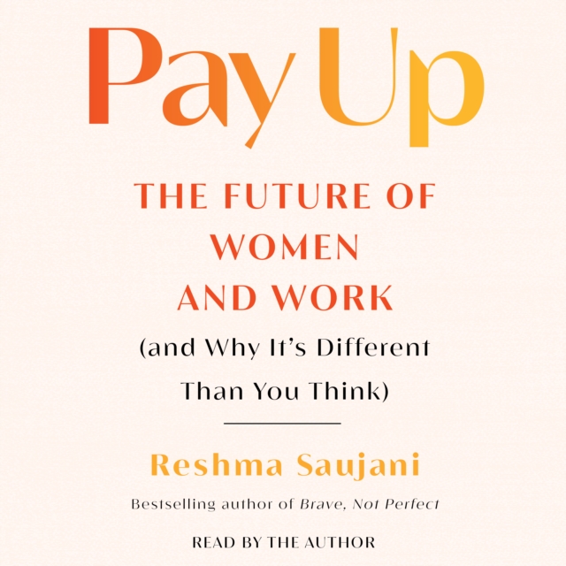 Pay Up : The Future of Women and Work (and Why It's Different Than You Think), eAudiobook MP3 eaudioBook