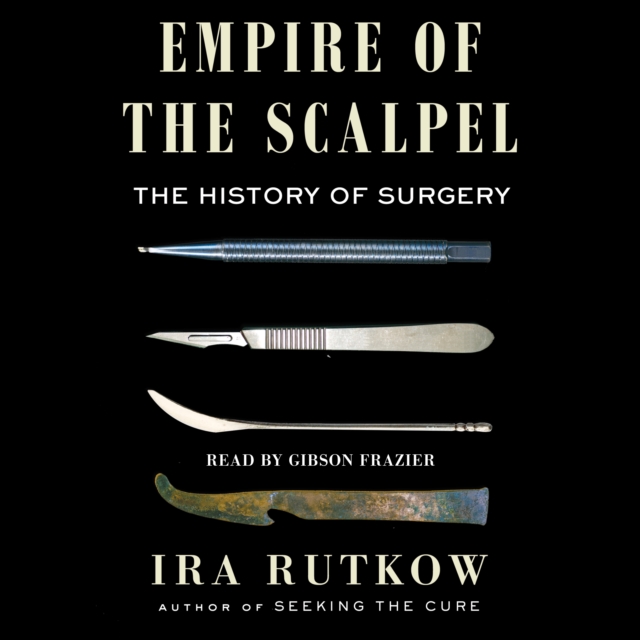 Empire of the Scalpel : The History of Surgery, eAudiobook MP3 eaudioBook