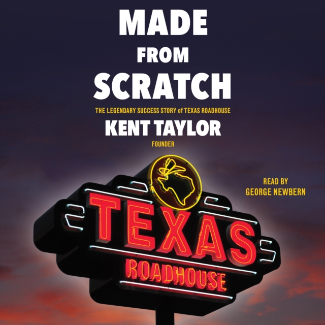 Made From Scratch : The Legendary Success Story of Texas Roadhouse, eAudiobook MP3 eaudioBook