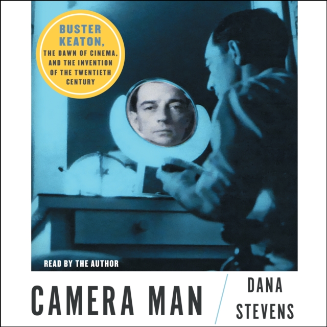 Camera Man : Buster Keaton, the Dawn of Cinema, and the Invention of the Twentieth Century, eAudiobook MP3 eaudioBook