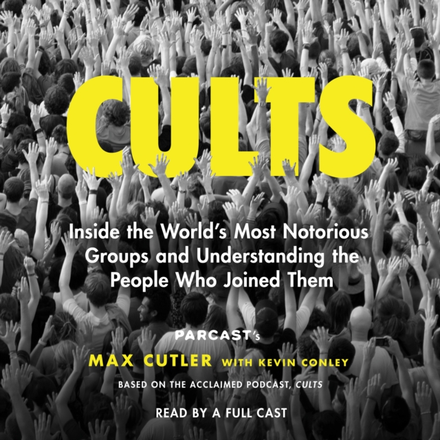 Cults : Inside the World's Most Notorious Groups and Understanding the People Who Joined Them, eAudiobook MP3 eaudioBook