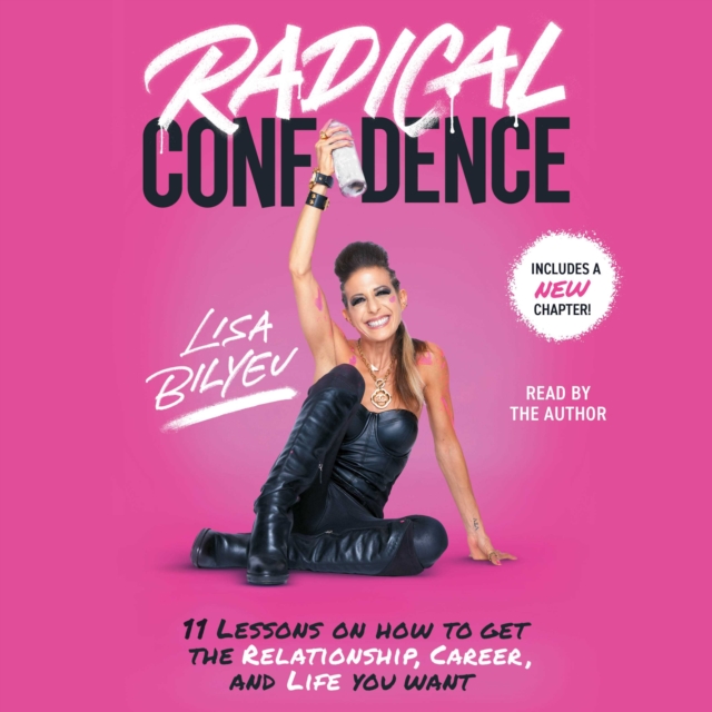 Radical Confidence : 11 Lessons on How to Get the Relationship, Career, and Life You Want, eAudiobook MP3 eaudioBook