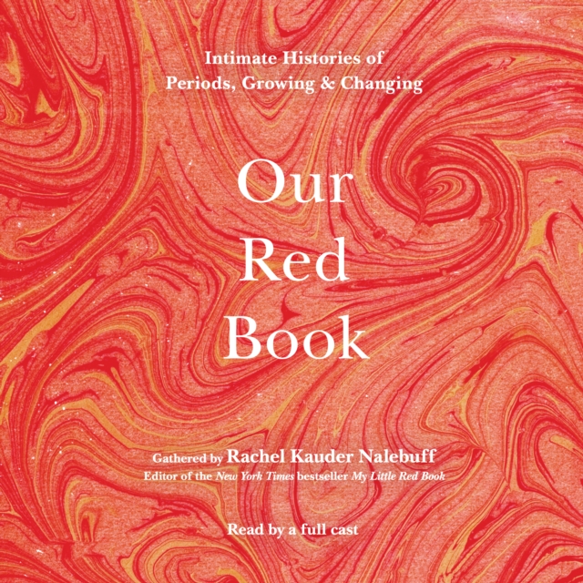 Our Red Book : Intimate Histories of Periods, Growing & Changing, eAudiobook MP3 eaudioBook