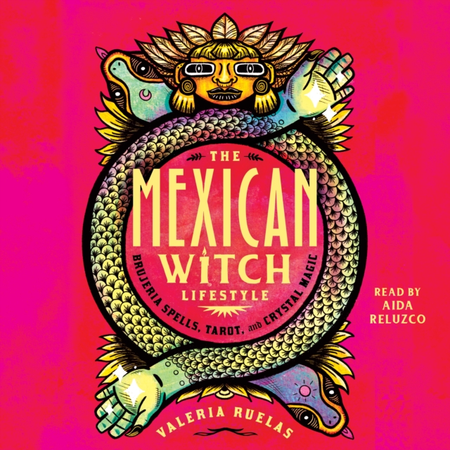 The Mexican Witch Lifestyle : Brujeria Spells, Tarot, and Crystal Magic, eAudiobook MP3 eaudioBook