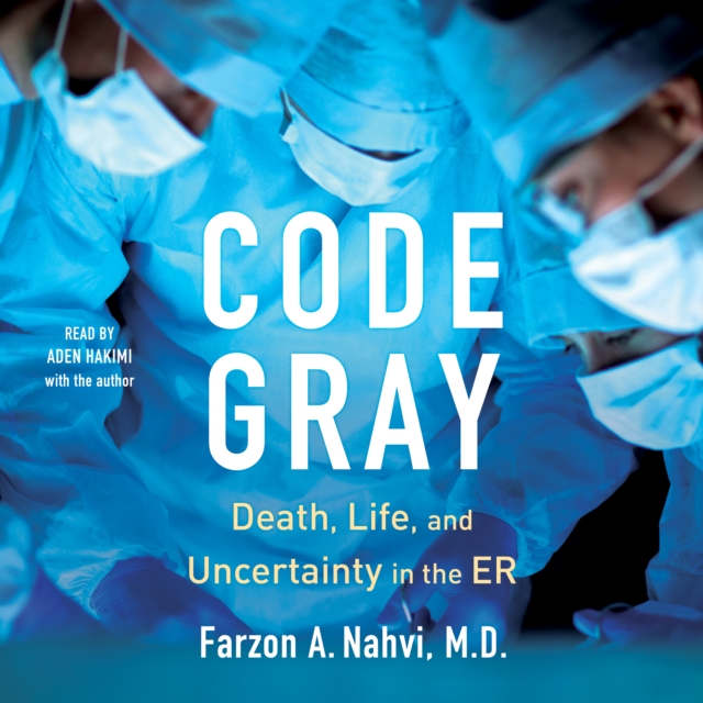 Code Gray : Death, Life, and Uncertainty in the ER, eAudiobook MP3 eaudioBook