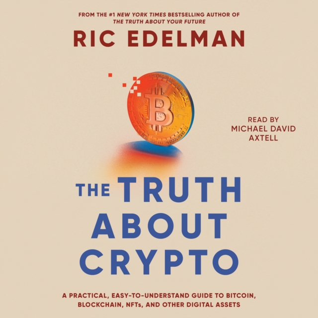 The Truth About Crypto : A Practical, Easy-to-Understand Guide to Bitcoin, Blockchain, NFTs, and Other Digital Assets, eAudiobook MP3 eaudioBook