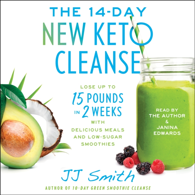 The 14-Day New Keto Cleanse : Lose Up to 15 Pounds in 2 Weeks with Delicious Meals and Low-Sugar Smoothies, eAudiobook MP3 eaudioBook