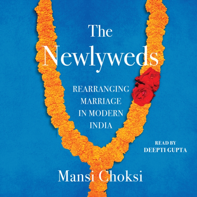 The Newlyweds : Rearranging Marriage in Modern India, eAudiobook MP3 eaudioBook