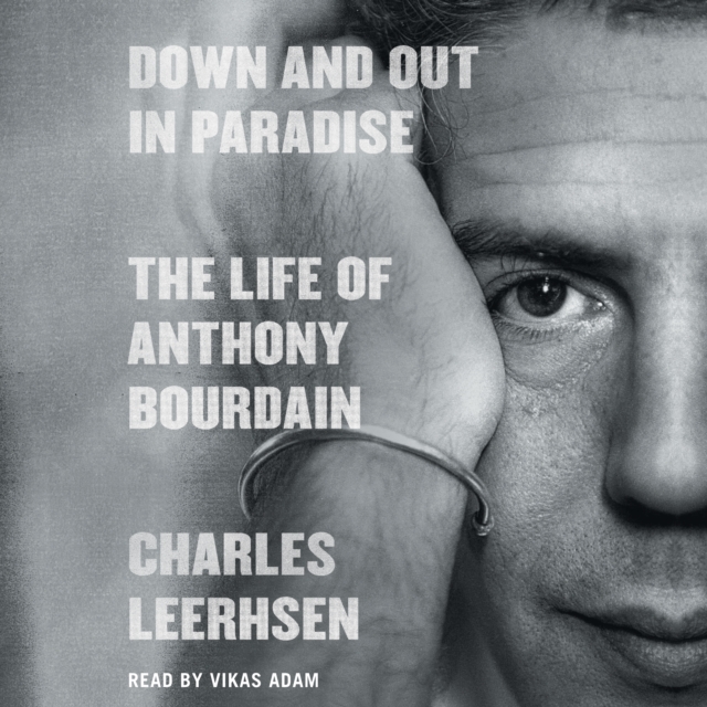 Down and Out in Paradise : The Life of Anthony Bourdain, eAudiobook MP3 eaudioBook
