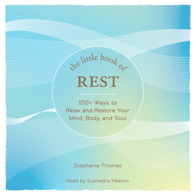 The Little Book of Rest : 100+ Ways to Relax and Restore Your Mind, Body, and Soul, eAudiobook MP3 eaudioBook