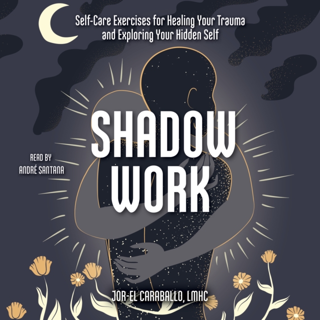 Shadow Work : Self-Care Exercises for Healing Your Trauma and Exploring Your Hidden Self, eAudiobook MP3 eaudioBook
