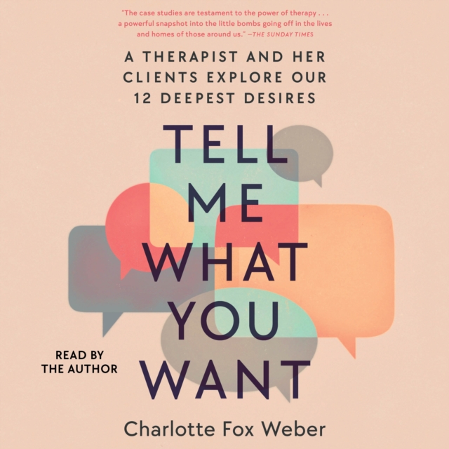 Tell Me What You Want : A Therapist and Her Clients Explore Our 12 Deepest Desires, eAudiobook MP3 eaudioBook