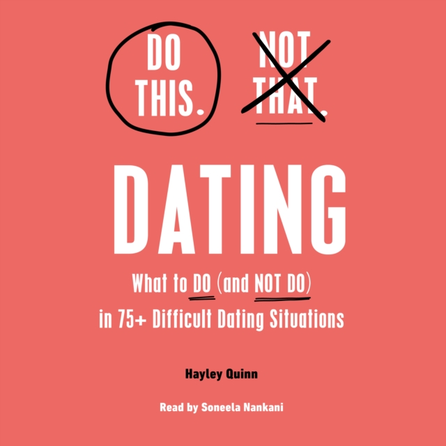 Do This, Not That: Dating : Learn the Dos and Don'ts of: Where (and How) to Meet People, Building Honest Communication, Having Better Sex, And More Must-Haves for Happy, Lasting Relationships, eAudiobook MP3 eaudioBook