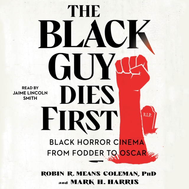 The Black Guy Dies First : Black Horror Cinema from Fodder to Oscar, eAudiobook MP3 eaudioBook