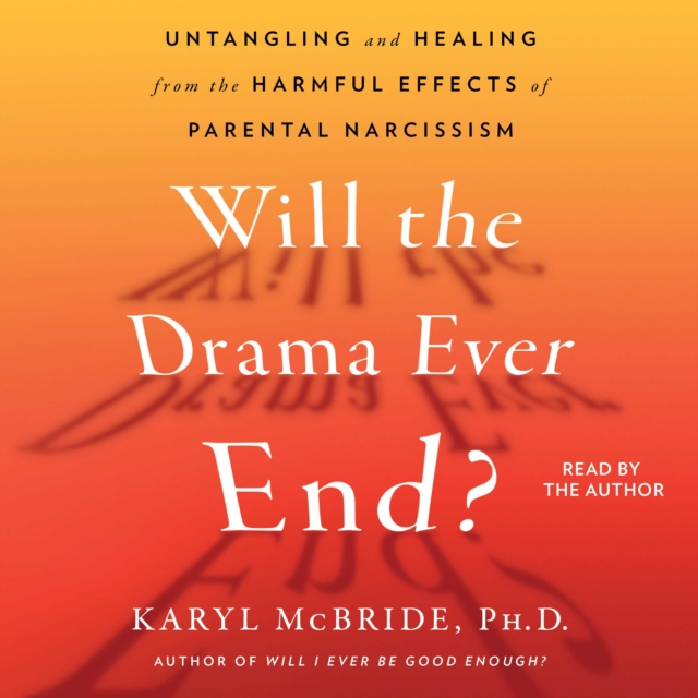 Will the Drama Ever End? : Untangling and Healing from the Harmful Effects of Parental Narcissism, eAudiobook MP3 eaudioBook