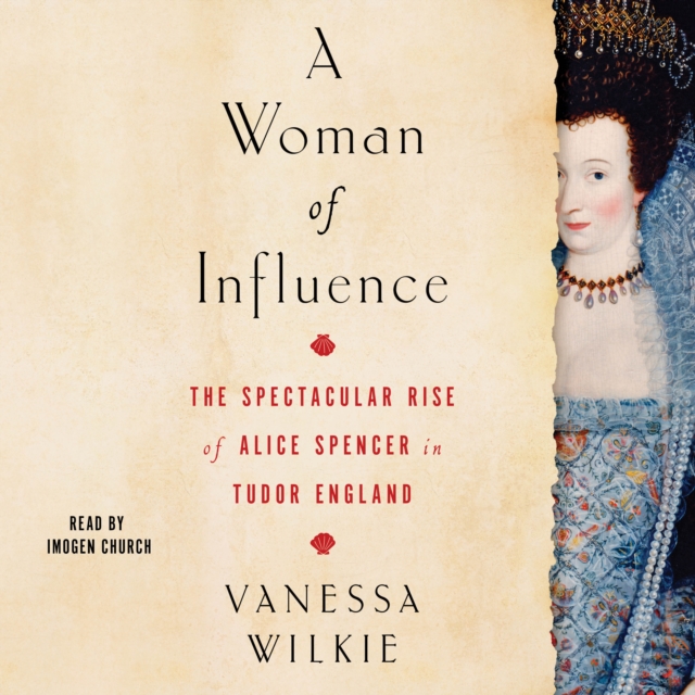 A Woman of Influence : The Spectacular Rise of Alice Spencer in Tudor England, eAudiobook MP3 eaudioBook
