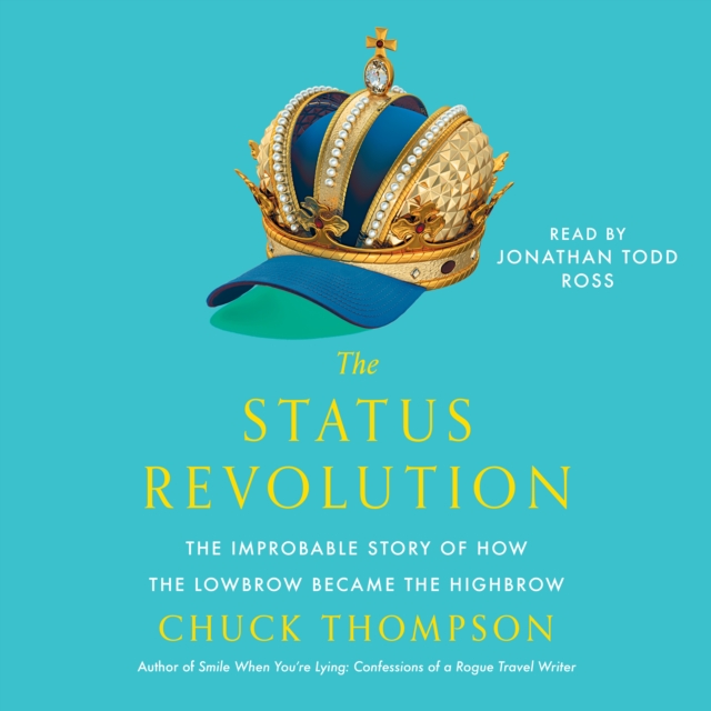 The Status Revolution : The Improbable Story of How the Lowbrow Became the Highbrow, eAudiobook MP3 eaudioBook