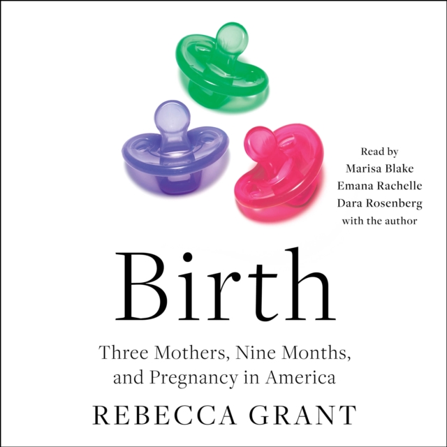 Birth : Three Mothers, Nine Months, and Pregnancy in America, eAudiobook MP3 eaudioBook