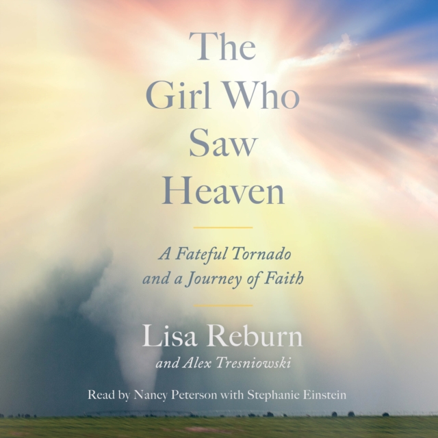 The Girl Who Saw Heaven : A Fateful Tornado and a Journey of Faith, eAudiobook MP3 eaudioBook