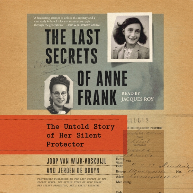 The Last Secret of the Secret Annex : The Untold Story of Anne Frank, Her Silent Protector, and a Family Betrayal, eAudiobook MP3 eaudioBook