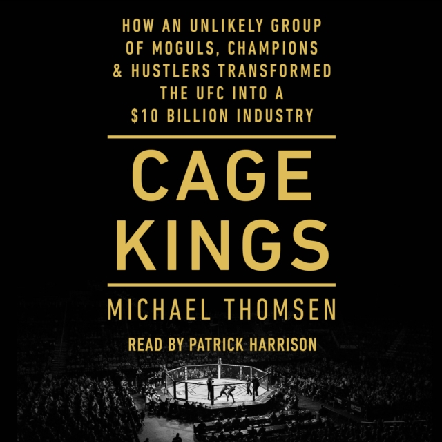 Cage Kings : How an Unlikely Group of Moguls, Champions, & Hustlers Transformed the UFC into a $10 Billion Industry, eAudiobook MP3 eaudioBook