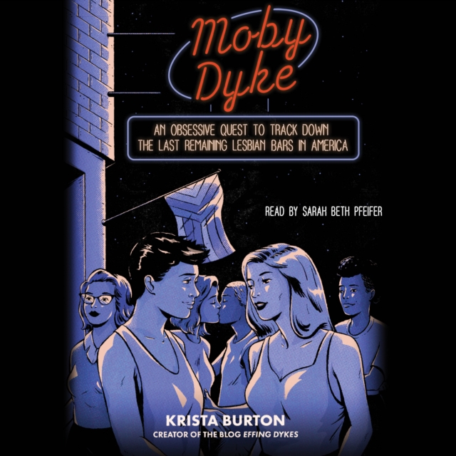 Moby Dyke : An Obsessive Quest To Track Down The Last Remaining Lesbian Bars In America, eAudiobook MP3 eaudioBook